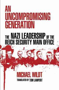 Cover image for An Uncompromising Generation: The Nazi Leadership of the Reich Security Main Office