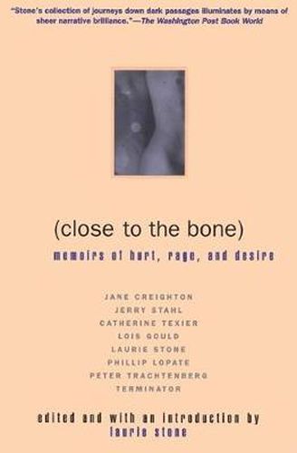 Cover image for Close to the Bone: Memoirs of Hurt, Rage, and Desire