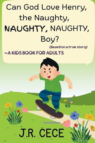 Cover image for Can God Love Henry, the Naughty, NAUGHTY, NAUGHTY, Boy?