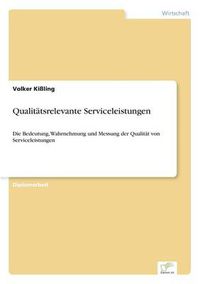 Cover image for Qualitatsrelevante Serviceleistungen: Die Bedeutung, Wahrnehmung und Messung der Qualitat von Serviceleistungen