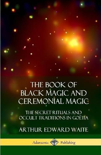 The Book of Black Magic and Ceremonial Magic, Arthur Edward Waite ...