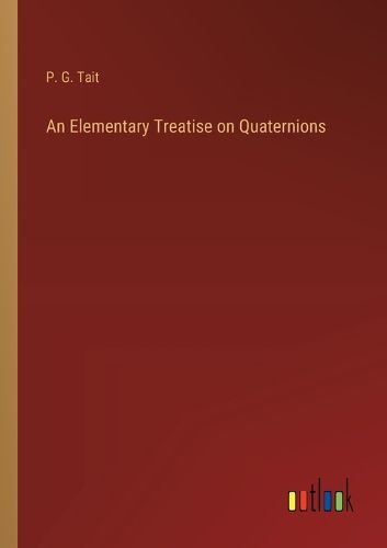 Cover image for An Elementary Treatise on Quaternions