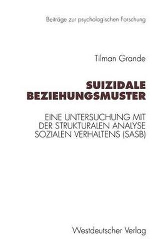 Cover image for Suizidale Beziehungsmuster: Eine Untersuchung mit der Strukturalen Analyse Sozialen Verhaltens (SASB)