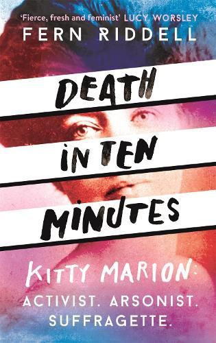 Cover image for Death in Ten Minutes: The forgotten life of radical suffragette Kitty Marion