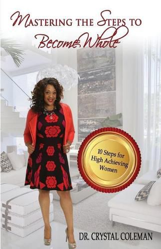 Cover image for Mastering the Steps to Become Whole: Ten Steps for High-Achieving Women