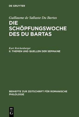 Cover image for Die Schoepfungswoche des Du Bartas, II, Themen und Quellen der Sepmaine