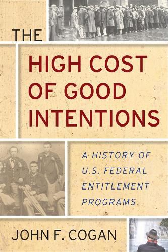 Cover image for The High Cost of Good Intentions: A History of U.S. Federal Entitlement Programs