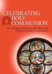 Cover image for Celebrating Holy Communion: The Working Group on the Place and Practice of Holy Communion