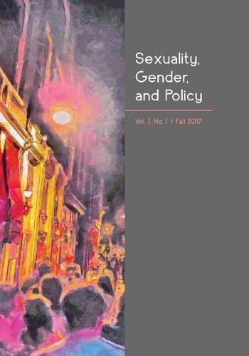 Cover image for Sexuality, Gender, and Policy: Vol. 1, No. 1, Fall 2017