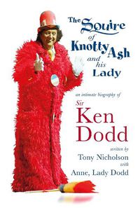 Cover image for The Squire of Knotty Ash and his Lady: An intimate biography of Sir Ken Dodd