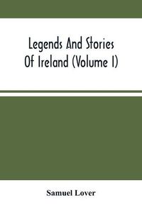 Cover image for Legends And Stories Of Ireland (Volume I)