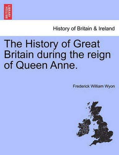 Cover image for The History of Great Britain During the Reign of Queen Anne.