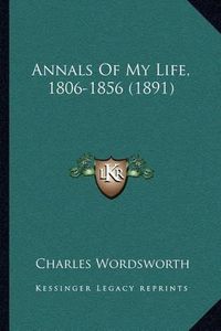 Cover image for Annals of My Life, 1806-1856 (1891)