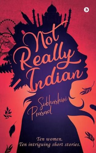 Cover image for Not Really Indian: Ten women. Ten intriguing short stories.