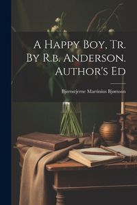 Cover image for A Happy Boy, Tr. By R.b. Anderson. Author's Ed