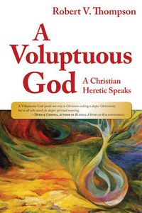 Cover image for A Voluptuous God: A Christian Heretic Speaks
