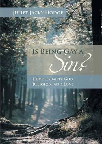 Cover image for Is Being Gay a Sin?: Homosexuality, God, Religion, and Love