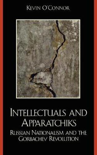 Cover image for Intellectuals and Apparatchiks: Russian Nationalism and the Gorbachev Revolution