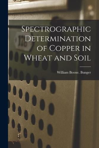 Cover image for Spectrographic Determination of Copper in Wheat and Soil