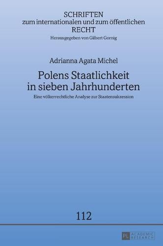 Cover image for Polens Staatlichkeit in Sieben Jahrhunderten: Eine Voelkerrechtliche Analyse Zur Staatensukzession