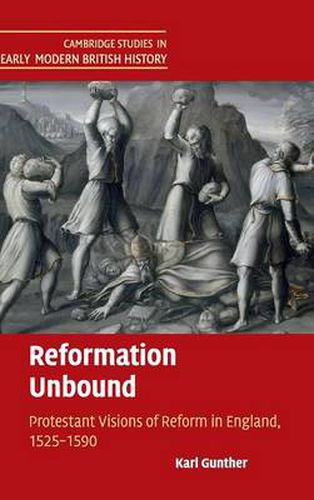 Cover image for Reformation Unbound: Protestant Visions of Reform in England, 1525-1590