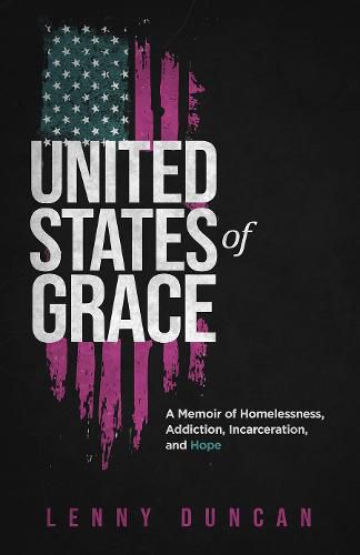 United States of Grace: A Memoir of Homelessness, Addiction, Incarceration, and Hope