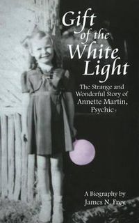 Cover image for Gift of the White Light: The Strange and Wonderful Story of Annette Martin, Psychic