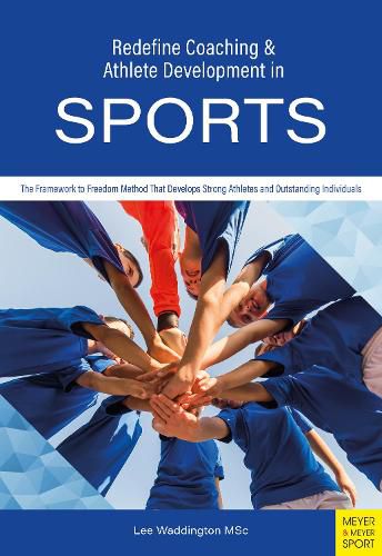 Cover image for Redefine Coaching & Athlete Development in Sports: The Framework to Freedom Method That Develops Strong Athletes and Outstanding Individuals