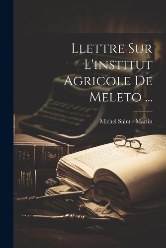 Cover image for Llettre Sur L'institut Agricole De Meleto ...