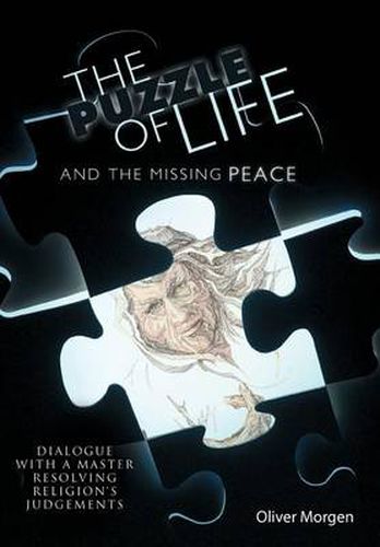 Cover image for The Puzzle of Life and The Missing Peace: Dialogue with a Master Resolving Religion's Judgements