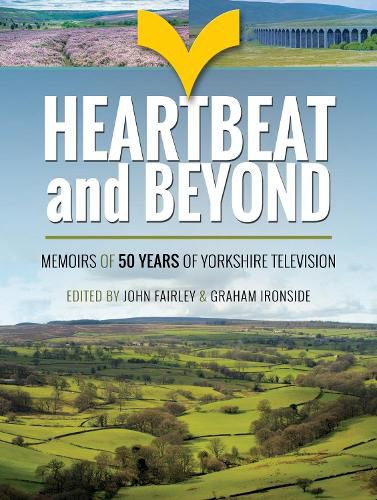 Cover image for Heartbeat and Beyond: 50 Years of Yorkshire Television