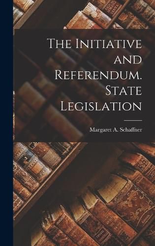 Cover image for The Initiative and Referendum. State Legislation