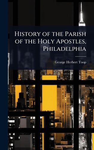 Cover image for History of the Parish of the Holy Apostles, Philadelphia
