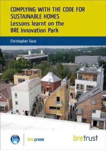 Cover image for Complying with the Code for Sustainable Homes: Lessons Learnt on the BRE Innovation Park (FB 20)
