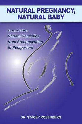 Cover image for Natural Pregnancy, Natural Baby: Second Edition Natural Remedies from Preconception to Postpartum