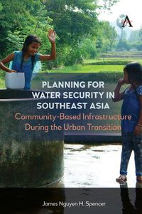 Cover image for Planning for Water Security in Southeast Asia: Community-Based Infrastructure During the Urban Transition