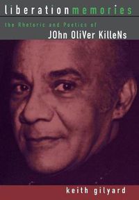 Cover image for Liberation Memories: The Rhetorics and Poetics of John Oliver Killens