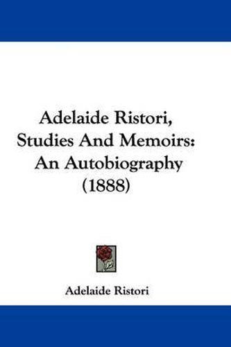 Adelaide Ristori, Studies and Memoirs: An Autobiography (1888)