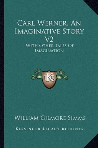 Carl Werner, an Imaginative Story V2: With Other Tales of Imagination