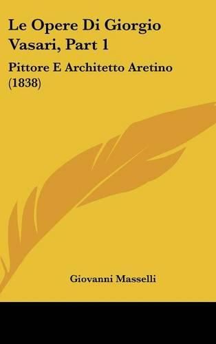 Le Opere Di Giorgio Vasari, Part 1: Pittore E Architetto Aretino (1838)