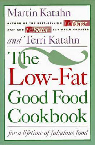 The Low-Fat Good Food Cookbook: For a Lifetime of Fabulous Food