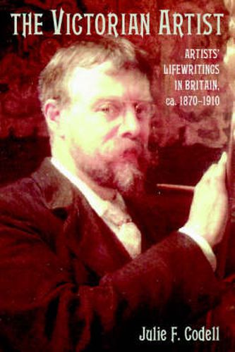 Cover image for The Victorian Artist: Artists' Life Writings in Britain, c.1870-1910