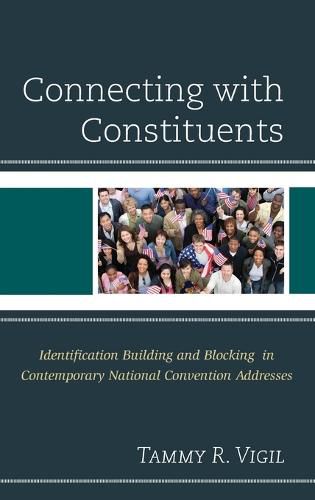 Cover image for Connecting with Constituents: Identification Building and Blocking in Contemporary National Convention Addresses