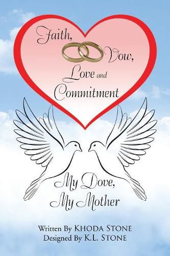 Cover image for Faith, Vow, Love and Commitment: My Dove, My Mother
