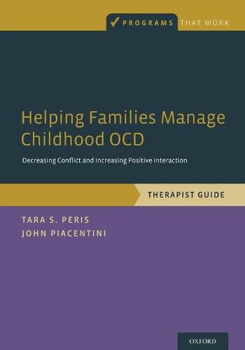 Cover image for Helping Families Manage Childhood OCD: Decreasing Conflict and Increasing Positive Interaction, Therapist Guide