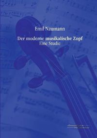 Cover image for Der moderne musikalische Zopf: Eine Studie