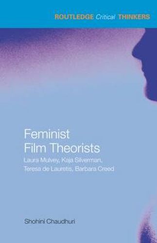 Cover image for Feminist Film Theorists: Laura Mulvey, Kaja Silverman, Teresa de Lauretis, Barbara Creed