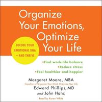 Cover image for Organize Your Emotions, Optimize Your Life: Decode Your Emotional Dna-And Thrive
