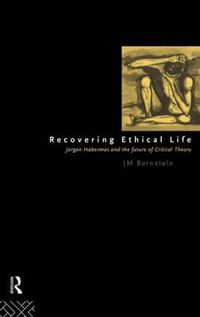 Cover image for Recovering Ethical Life: Jurgen Habermas and the Future of Critical Theory