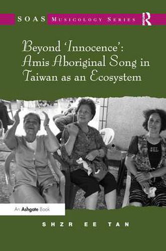 Cover image for Beyond 'Innocence': Amis Aboriginal Song in Taiwan as an Ecosystem